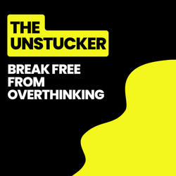 The Unstucker - Break free from overthinking