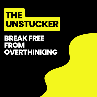 The Unstucker - Break free from overthinking