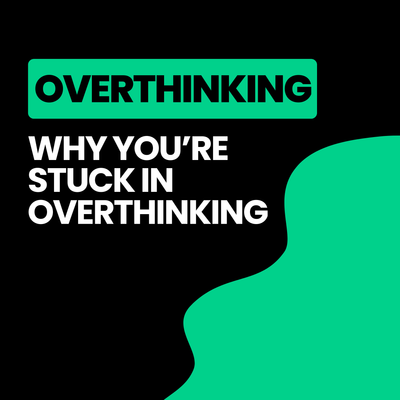 Why You’re Stuck in Overthinking