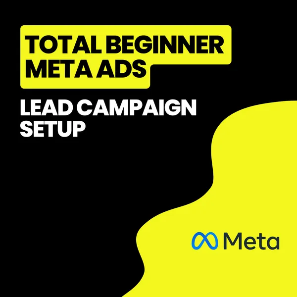 Total Beginner: Meta Ads Lead Campaign Setup