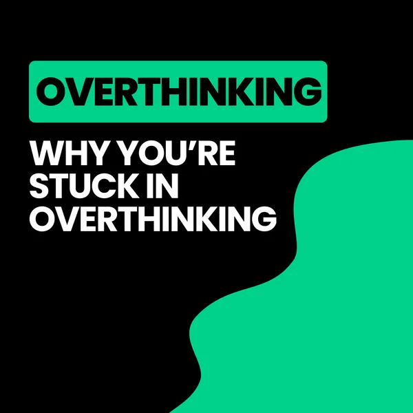Why You’re Stuck in Overthinking